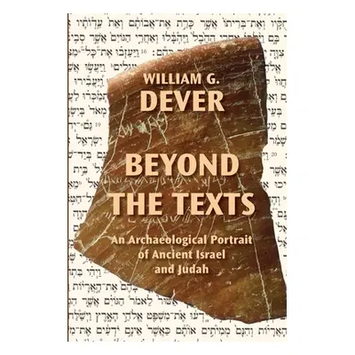 "Beyond the Texts: An Archaeological Portrait of Ancient Israel and Judah" - "" ("Dever William 