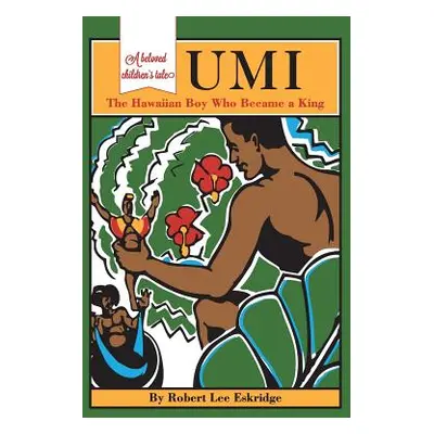 "Umi: The Hawaiian Boy Who Became King" - "" ("Eskridge Robert Lee")