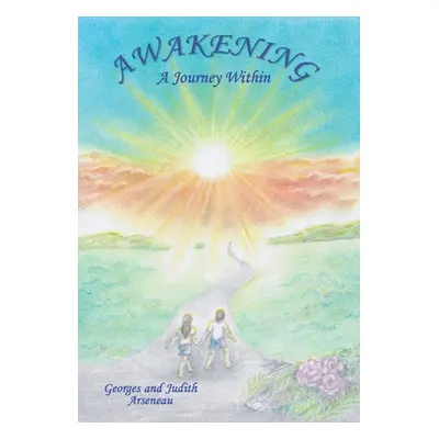 "Awakening: A Journey Within" - "" ("Arseneau Georges")