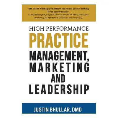 "High-Performance Practice: Management, Marketing and Leadership" - "" ("Bhullar Justin")