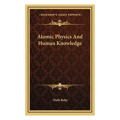 "Atomic Physics And Human Knowledge" - "" ("Bohr Niels")