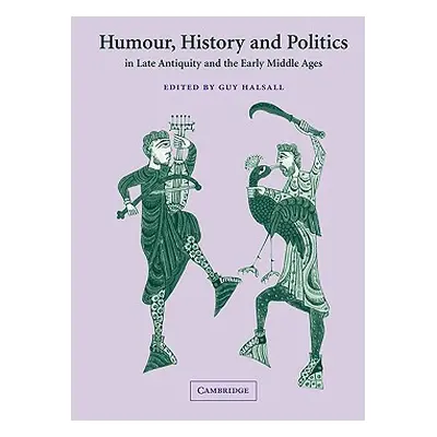 "Humour, History and Politics in Late Antiquity and the Early Middle Ages" - "" ("Halsall Guy")