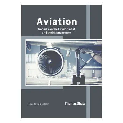 "Aviation: Impacts on the Environment and Their Management" - "" ("Shaw Thomas")