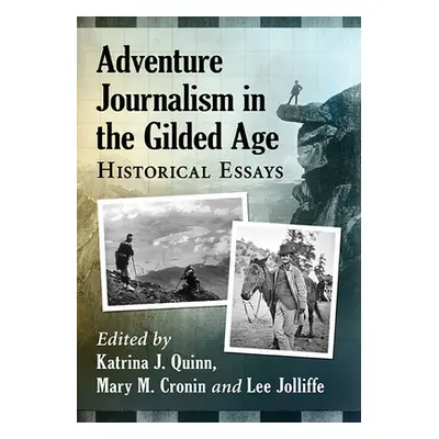 "Adventure Journalism in the Gilded Age: Essays on Reporting from the Arctic to the Orient" - ""