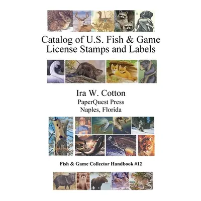 "Catalog of U.S. Fish & Game License Stamps and Labels" - "" ("Cotton Ira")