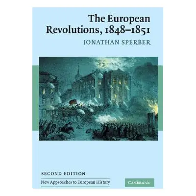 "The European Revolutions, 1848-1851" - "" ("Sperber Jonathan")