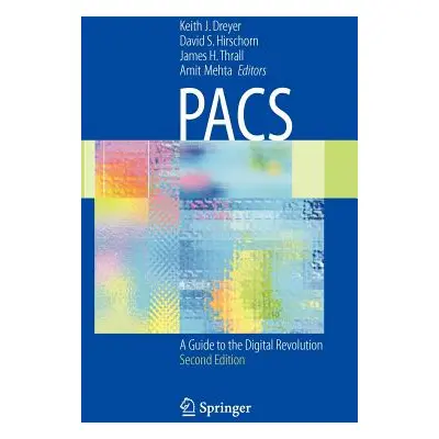 "Pacs: A Guide to the Digital Revolution" - "" ("Dreyer Keith J.")