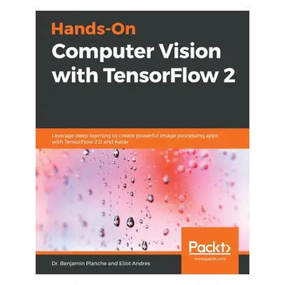 "Hands-On Computer Vision with TensorFlow 2: Leverage deep learning to create powerful image pro