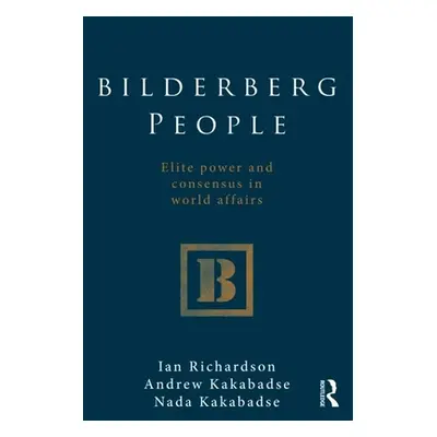 "Bilderberg People: Elite Power and Consensus in World Affairs" - "" ("Richardson Ian")