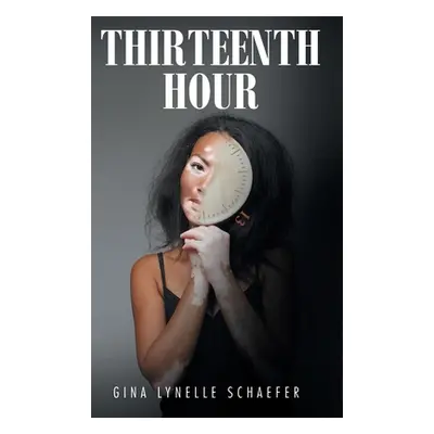 "Thirteenth Hour" - "" ("Schaefer Gina Lynelle")