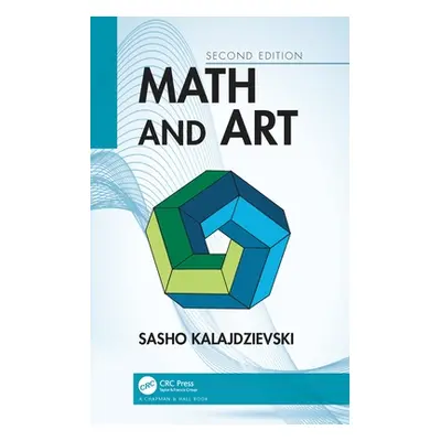 "Math and Art: An Introduction to Visual Mathematics" - "" ("Kalajdzievski Sasho")