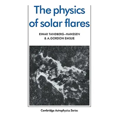 "The Physics of Solar Flares" - "" ("Tandberg-Hanssen Einar")