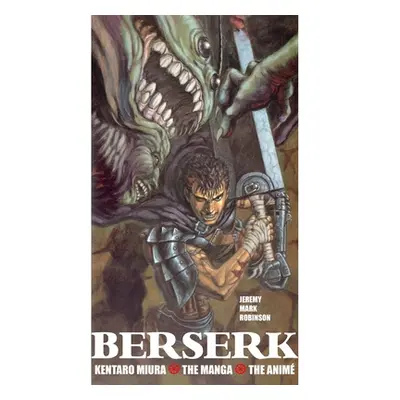 "Berserk: Kentaro Miura: The Manga and the Anime" - "" ("Robinson Jeremy Mark")