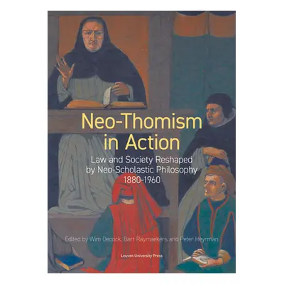 "Neo-Thomism in Action: Law and Society Reshaped by Neo-Scholastic Philosophy, 1880-1960" - "" (