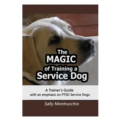 "The Magic of Training a Service Dog" - "" ("Montrucchio Sally")