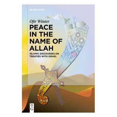 "Peace in the Name of Allah: Islamic Discourses on Treaties with Israel" - "" ("Winter Ofir")