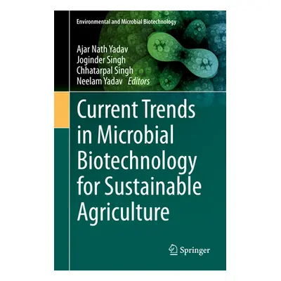 "Current Trends in Microbial Biotechnology for Sustainable Agriculture" - "" ("Yadav Ajar Nath")