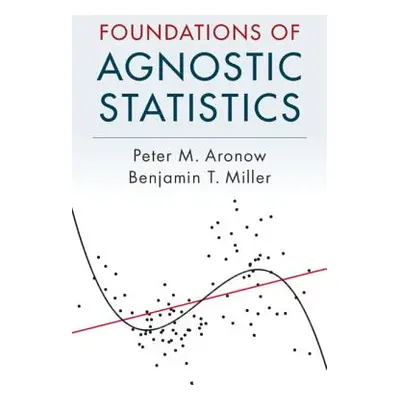 "Foundations of Agnostic Statistics" - "" ("Aronow Peter M.")