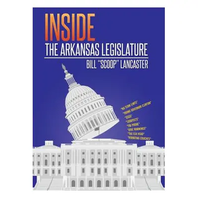 "Inside the Arkansas Legislature" - "" ("Lancaster Bill Scoop")