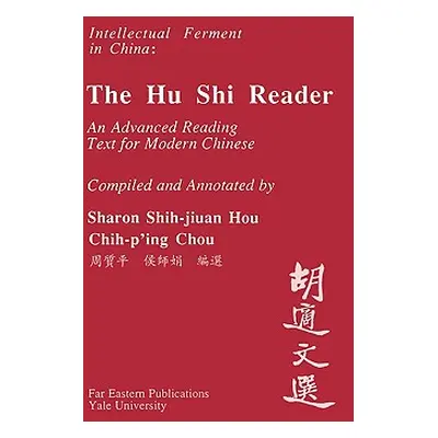 "A Hu Shi Reader: An Advanced Reading Text for Modern Chinese" - "" ("Hou Sharon Shih")