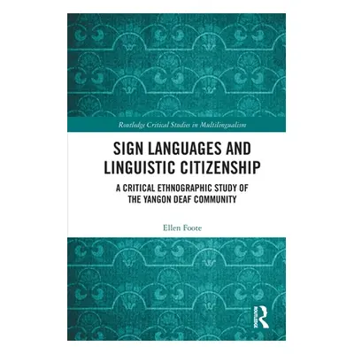 "Sign Languages and Linguistic Citizenship: A Critical Ethnographic Study of the Yangon Deaf Com