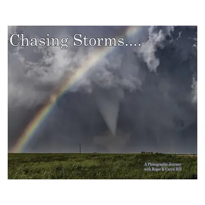 "Chasing Storms: A Photographic Journey" - "" ("Hill Roger")