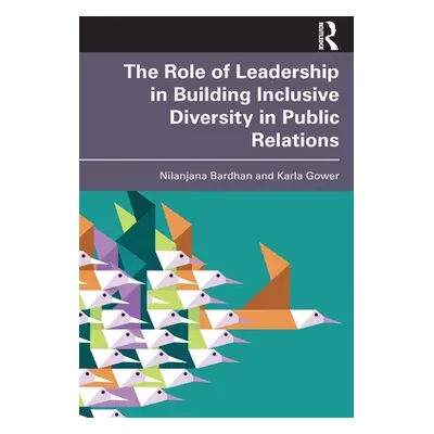 "The Role of Leadership in Building Inclusive Diversity in Public Relations" - "" ("Bardhan Nila