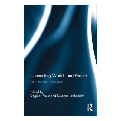 "Connecting Worlds and People: Early Modern Diasporas" - "" ("Freist Dagmar")