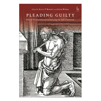 "Sentencing the Self-Convicted: The Ethics of Pleading Guilty" - "" ("Roberts Julian V.")