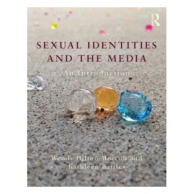 "Sexual Identities and the Media: An Introduction" - "" ("Hilton-Morrow Wendy")