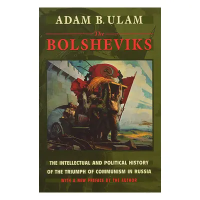 "The Bolsheviks: The Intellectual and Political History of the Triumph of Communism in Russia, w