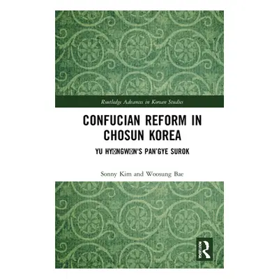 "Confucian Reform in Chosŏn Korea: Yu Hyŏngwŏn's Pan'gye surok (Volume I)" - "" ("Bae Woosung")