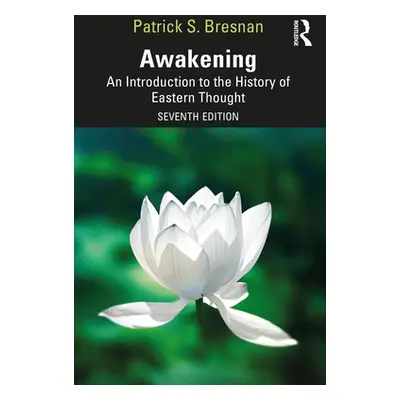 "Awakening: An Introduction to the History of Eastern Thought" - "" ("Bresnan Patrick S.")