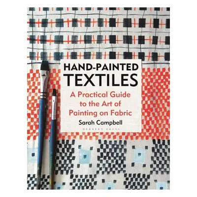 "Hand-Painted Textiles: A Practical Guide to the Art of Painting on Fabric" - "" ("Campbell Sara