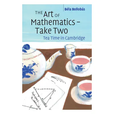 "The Art of Mathematics - Take Two: Tea Time in Cambridge" - "" ("Bollobs Bla")