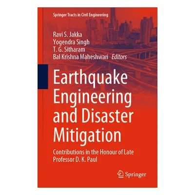 "Earthquake Engineering and Disaster Mitigation: Contributions in the Honour of Late Professor D