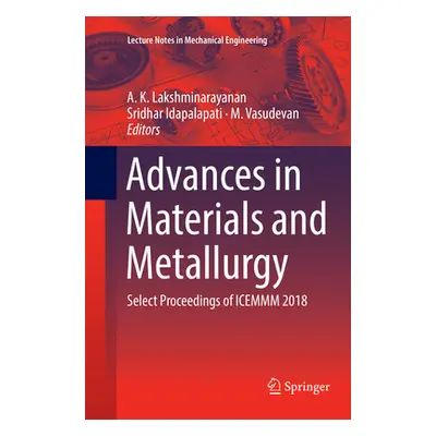 "Advances in Materials and Metallurgy: Select Proceedings of Icemmm 2018" - "" ("Lakshminarayana