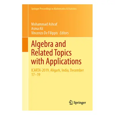 "Algebra and Related Topics with Applications: Icarta-2019, Aligarh, India, December 17-19" - ""