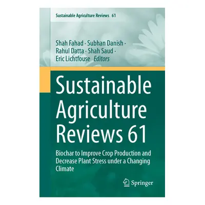 "Sustainable Agriculture Reviews 61: Biochar to Improve Crop Production and Decrease Plant Stres