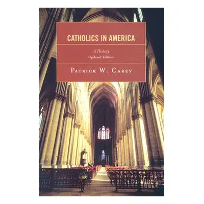 "Catholics in America: A History" - "" ("Carey Patrick W.")