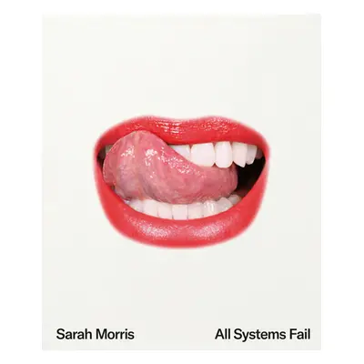 "Sarah Morris: All Systems Fail" - "" ("Morris Sarah")