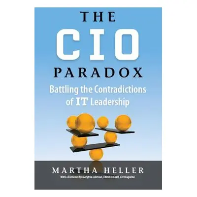 "CIO Paradox: Battling the Contradictions of It Leadership" - "" ("Heller Martha")