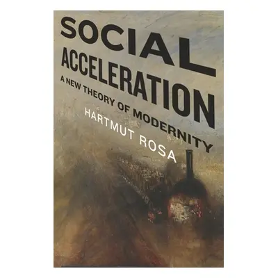 "Social Acceleration: A New Theory of Modernity" - "" ("Rosa Hartmut")