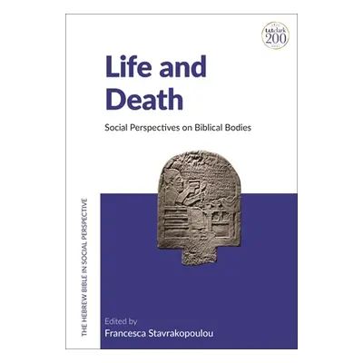 "Life and Death: Social Perspectives on Biblical Bodies" - "" ("Stavrakopoulou Francesca")