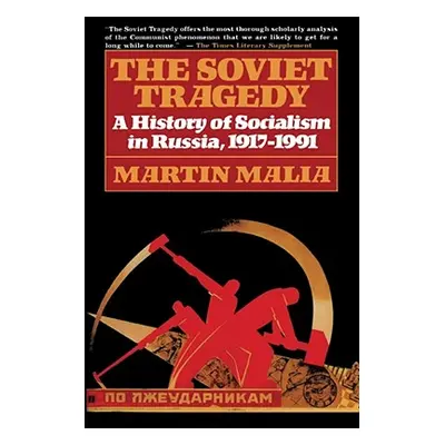 "The Soviet Tragedy: A History of Socialism in Russia, 1917-1991" - "" ("Malia Martin")