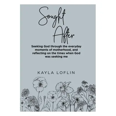 "Sought After: Seeking God Through the Everyday Moments of Motherhood, and Reflecting on the Tim