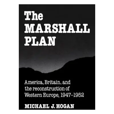 "The Marshall Plan: America, Britain and the Reconstruction of Western Europe, 1947-1952" - "" (