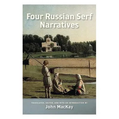 "Four Russian Serf Narratives" - "" ("MacKay John")