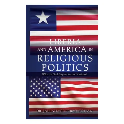 "Liberia and America in Religious Politics: What is God Saying to the Nations?" - "" ("Koiyan Ja