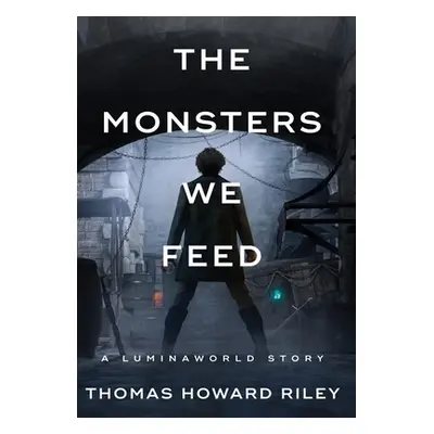 "The Monsters We Feed" - "" ("Riley Thomas Howard")